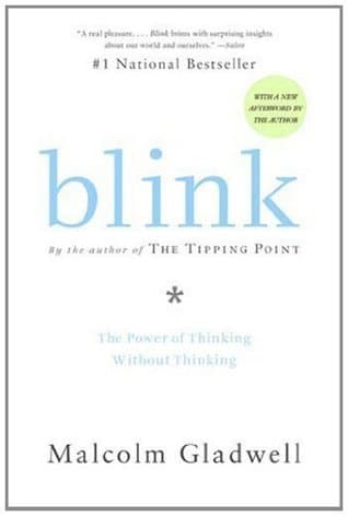 Blink: The Power of Thinking Without Thinking by Malcolm Gladwell